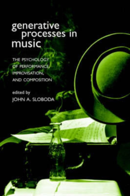 Generative Processes in Music : The Psychology of Performance, Improvisation, and Composition, Paperback / softback Book