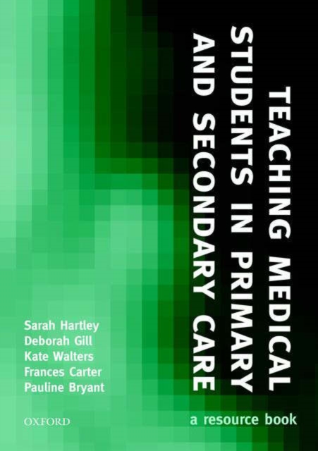 Teaching Medical Students in Primary and Secondary Care : A resource book, Hardback Book