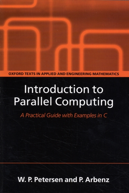 Introduction to Parallel Computing : A practical guide with examples in C, Paperback / softback Book