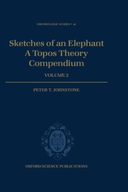 Sketches of an Elephant: A Topos Theory Compendium : Volume 2, Hardback Book