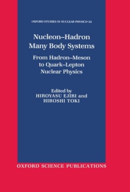 Nucleon-Hadron Many Body Systems : From Hadron-Meson to Quark-Lepton Nuclear Physics, Hardback Book