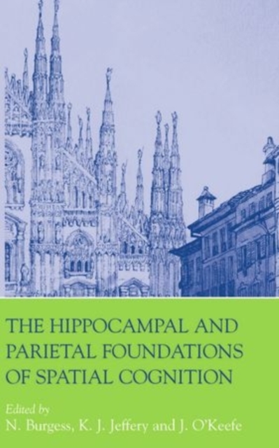 The Hippocampal and Parietal Foundations of Spatial Cognition, Paperback / softback Book