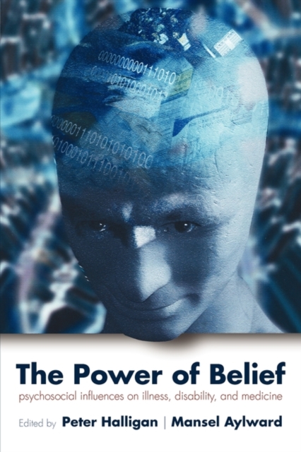 The Power of Belief : Psychosocial influence on illness, disability and medicine, Paperback / softback Book