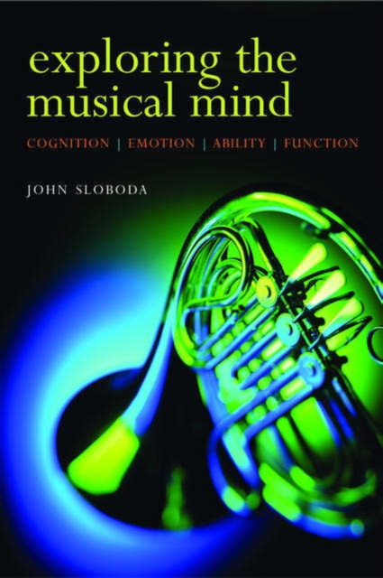 Exploring the Musical Mind : Cognition, emotion, ability, function, Paperback / softback Book