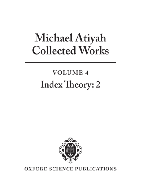 Michael Atiyah Collected Works : Volume 4: Index Theory 2, Hardback Book