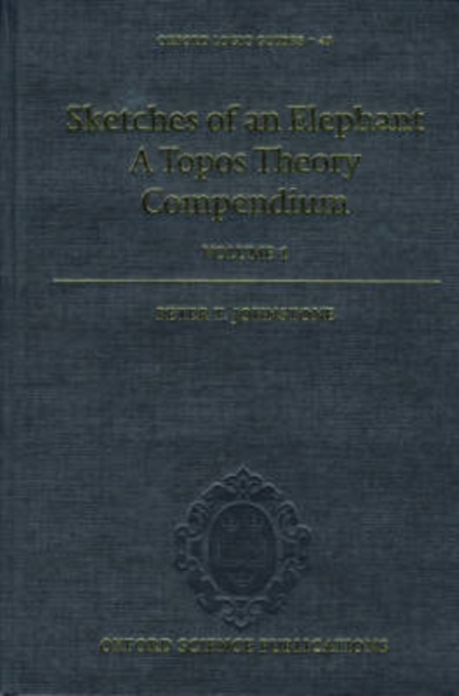 Sketches of an Elephant: A Topos Theory Compendium : Volume 1, Hardback Book