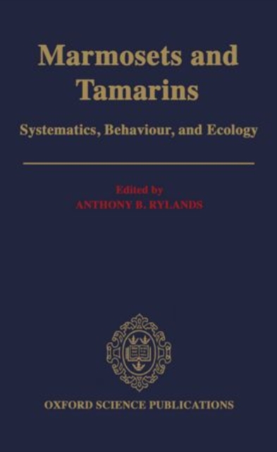 Marmosets and Tamarins : Systematics, Behaviour, and Ecology, Hardback Book