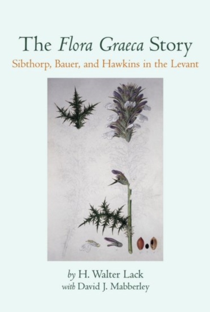 The Flora Graeca Story : Sibthorp, Bauer, and Hawkins in the Levant, Hardback Book