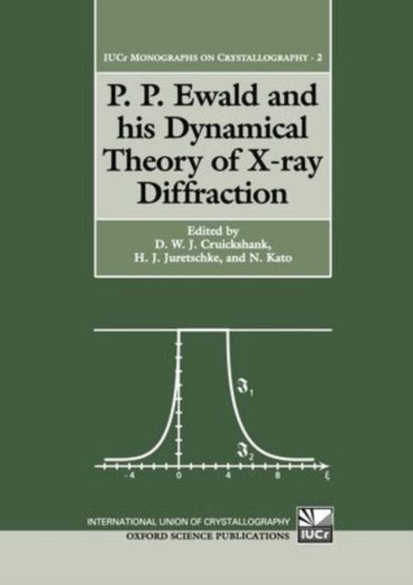 P. P. Ewald and his Dynamical Theory of X-ray Diffraction : A Memorial Volume for Paul P. Ewald: 23 January 1888 - 22 August 1985, Hardback Book