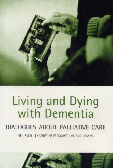 Living and dying with dementia : Dialogues about palliative care, Paperback / softback Book