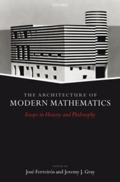 The Architecture of Modern Mathematics : Essays in History and Philosophy, Hardback Book