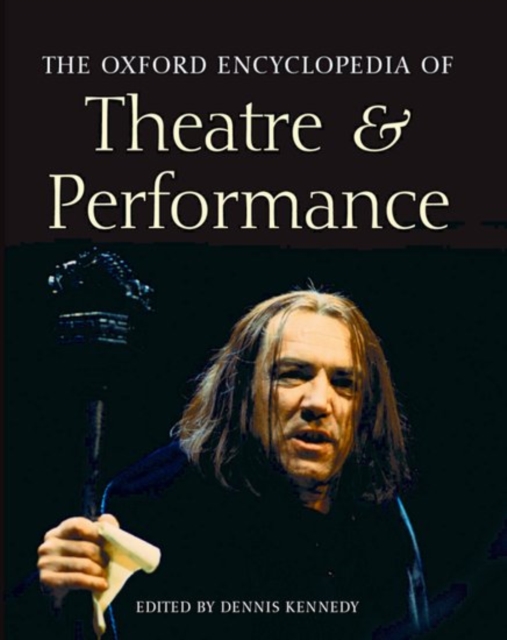 The Oxford Encyclopedia of Theatre and Performance : Print and e-reference editions available, Multiple-component retail product Book