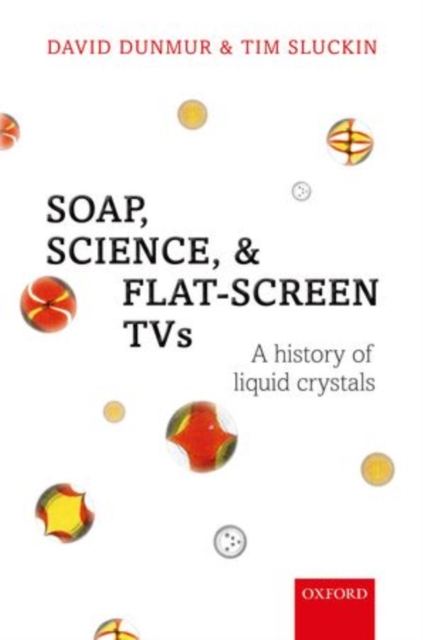 Soap, Science, and Flat-Screen TVs : A History of Liquid Crystals, Paperback / softback Book