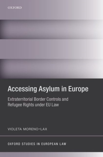 Accessing Asylum in Europe : Extraterritorial Border Controls and Refugee Rights under EU Law, Hardback Book