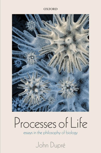 Processes of Life : Essays in the Philosophy of Biology, Paperback / softback Book