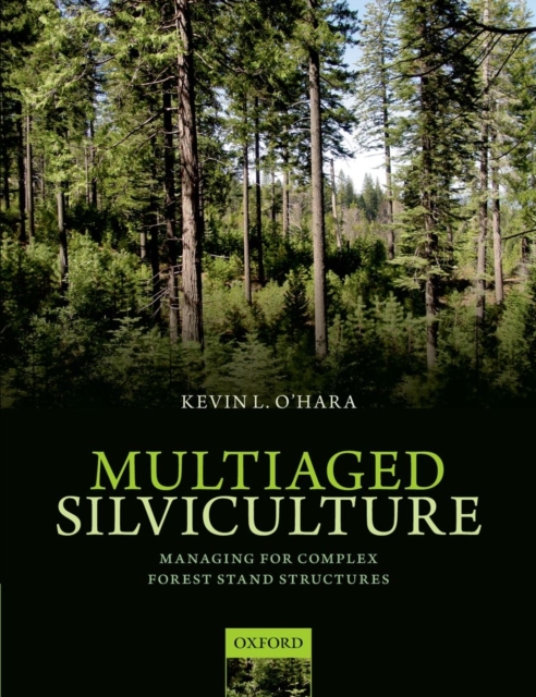Multiaged Silviculture : Managing for Complex Forest Stand Structures, Paperback / softback Book