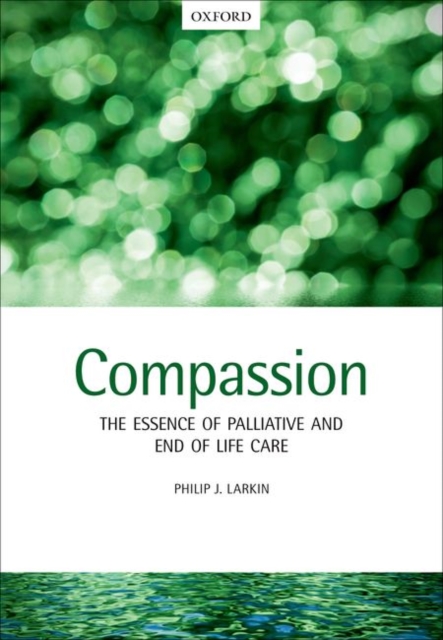 Compassion : The Essence of Palliative and End-of-Life Care, Paperback / softback Book