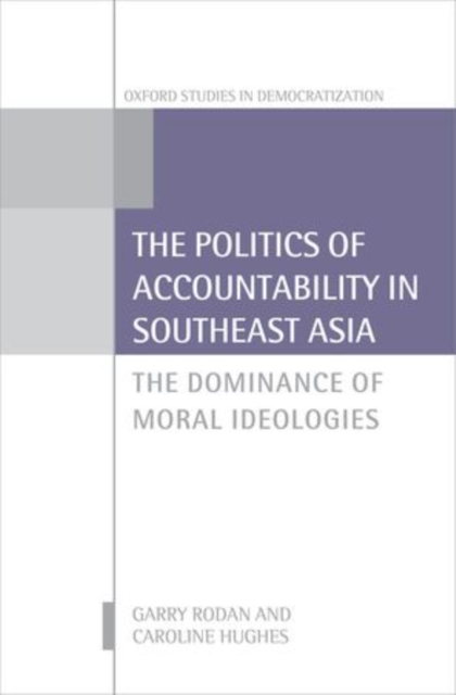 The Politics of Accountability in Southeast Asia : The Dominance of Moral Ideologies, Hardback Book