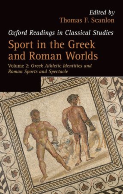 Sport in the Greek and Roman Worlds: Volume 2 : Greek Athletic Identities and Roman Sports and Spectacle, Hardback Book