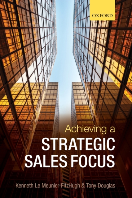 Achieving a Strategic Sales Focus : Contemporary Issues and Future Challenges, Paperback / softback Book