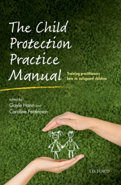 The Child Protection Practice Manual : Training practitioners how to safeguard children, Paperback / softback Book