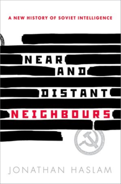 Near and Distant Neighbours : A New History of Soviet Intelligence, Hardback Book