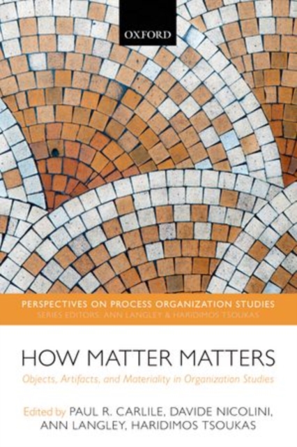 How Matter Matters : Objects, Artifacts, and Materiality in Organization Studies, Paperback / softback Book