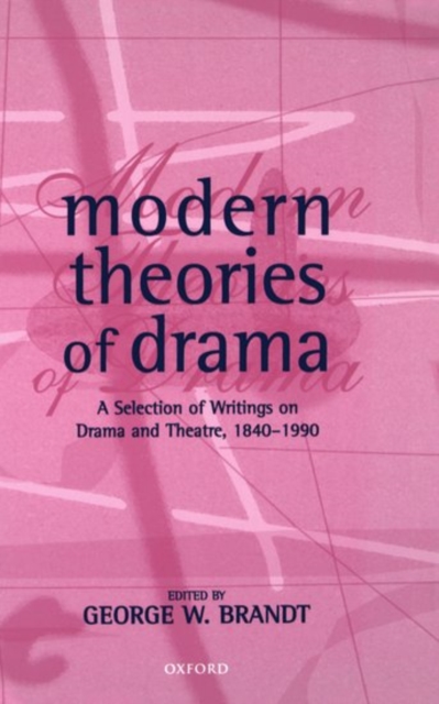 Modern Theories of Drama : A Selection of Writings on Drama and Theatre, 1850-1990, Hardback Book