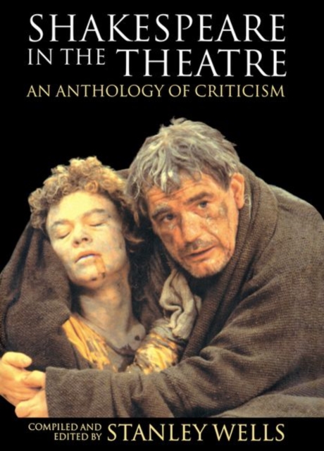 Shakespeare in the Theatre : An Anthology of Criticism, Hardback Book