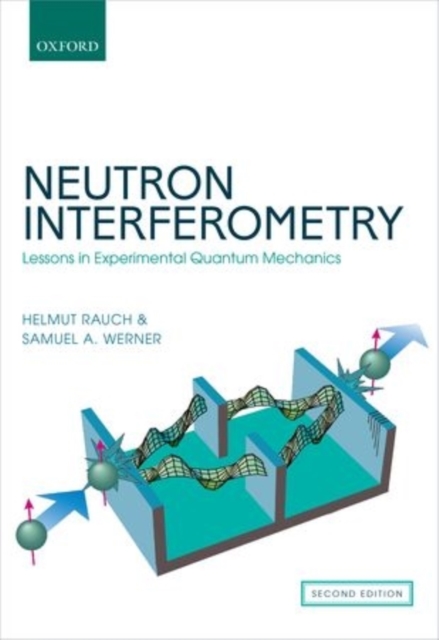 Neutron Interferometry : Lessons in Experimental Quantum Mechanics, Wave-Particle Duality, and Entanglement, Hardback Book