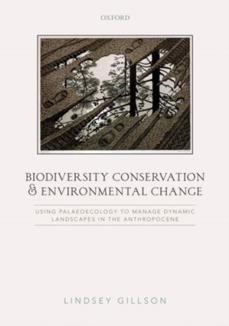 Biodiversity Conservation and Environmental Change : Using palaeoecology to manage dynamic landscapes in the Anthropocene, Paperback / softback Book