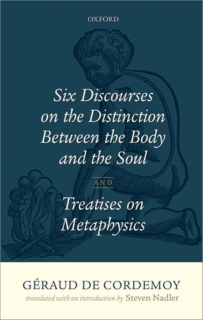 Geraud de Cordemoy: Six Discourses on the Distinction between the Body and the Soul, Hardback Book