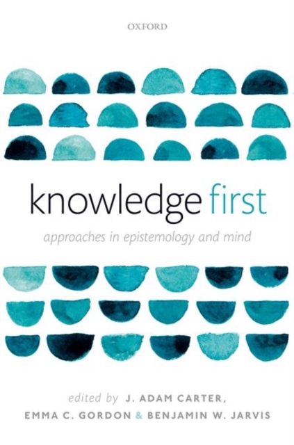 Knowledge First : Approaches in Epistemology and Mind, Hardback Book