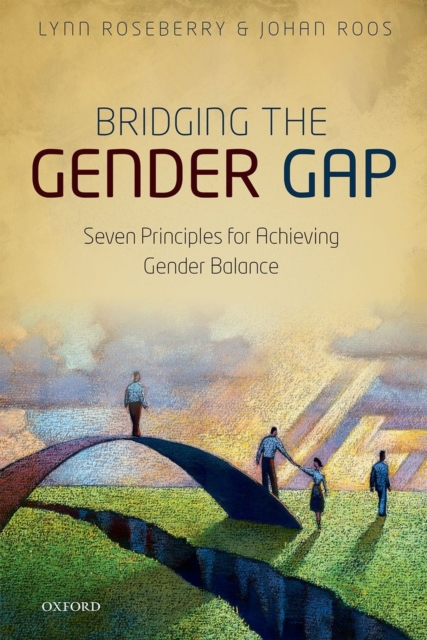 Bridging the Gender Gap : Seven Principles for Achieving Gender Balance, Hardback Book