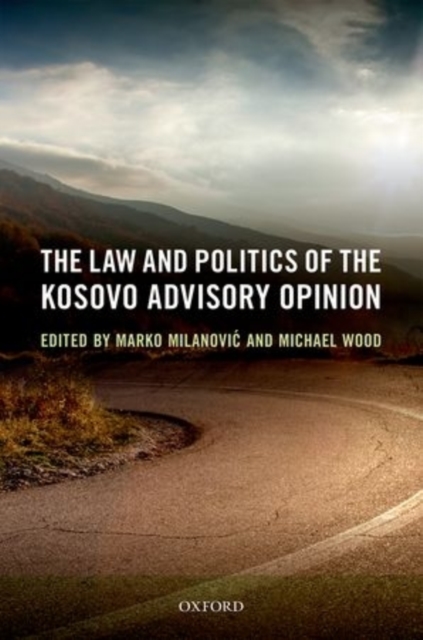 The Law and Politics of the Kosovo Advisory Opinion, Hardback Book