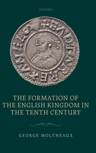 The Formation of the English Kingdom in the Tenth Century, Hardback Book