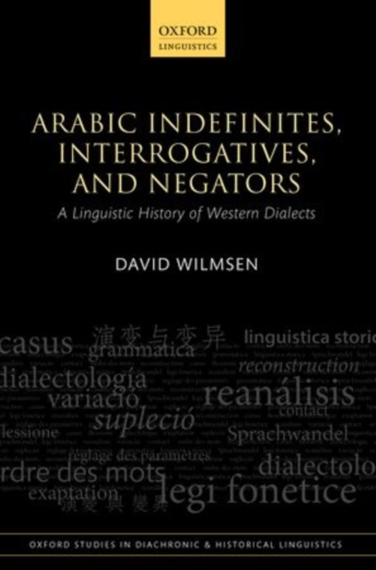 Arabic Indefinites, Interrogatives, and Negators : A Linguistic History of Western Dialects, Hardback Book