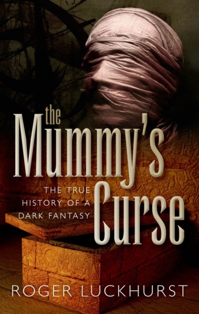 The Mummy's Curse : The true history of a dark fantasy, Paperback / softback Book