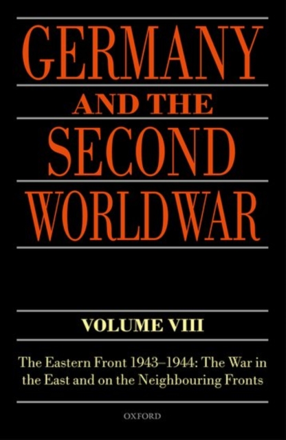 Germany and the Second World War Volume VIII : The Eastern Front 1943-1944: The War in the East and on the Neighbouring Fronts, Hardback Book