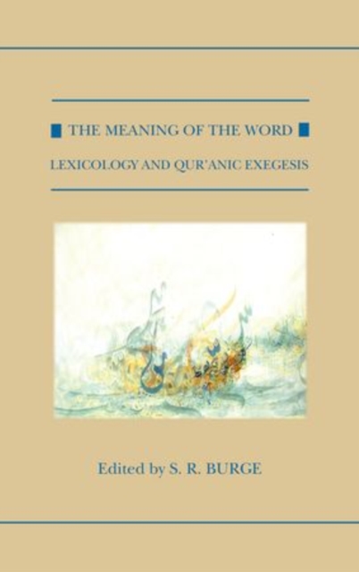 The Meaning of the Word : Lexicology and Qur'anic Exegesis, Hardback Book