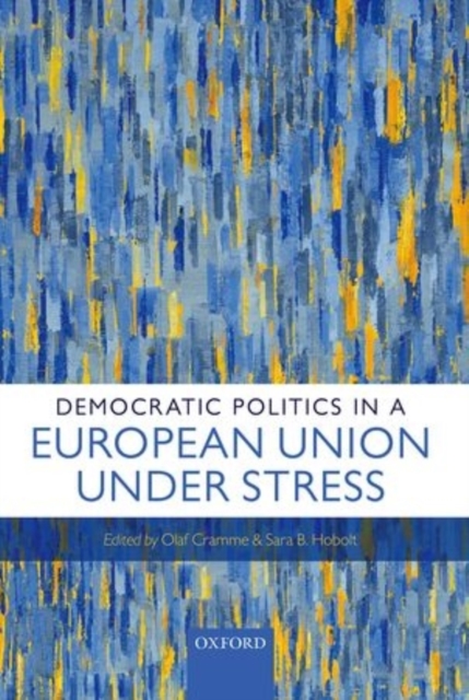 Democratic Politics in a European Union Under Stress, Hardback Book
