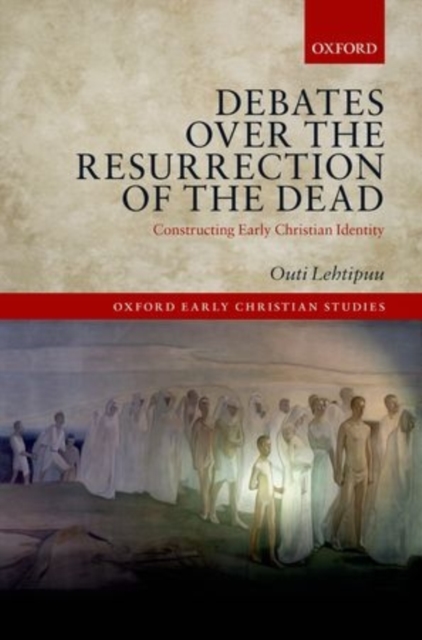 Debates over the Resurrection of the Dead : Constructing Early Christian Identity, Hardback Book