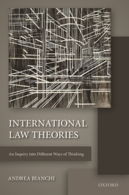 International Law Theories : An Inquiry into Different Ways of Thinking, Hardback Book