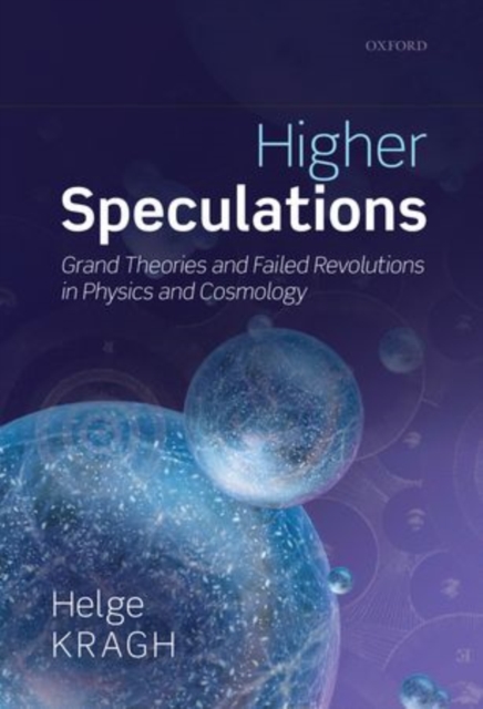 Higher Speculations : Grand Theories and Failed Revolutions in Physics and Cosmology, Paperback / softback Book