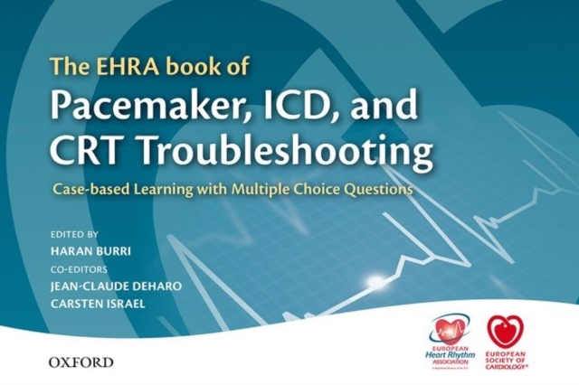 The EHRA Book of Pacemaker, ICD, and CRT Troubleshooting : Case-based learning with multiple choice questions, Hardback Book