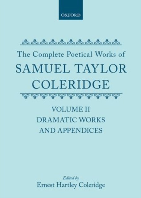 The Complete Poetical Works of Samuel Taylor Coleridge : Volume II: Dramatic Works and Appendices, Hardback Book