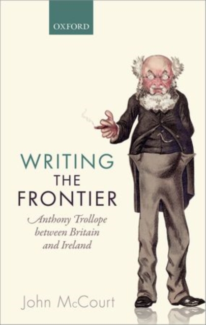 Writing the Frontier : Anthony Trollope between Britain and Ireland, Hardback Book