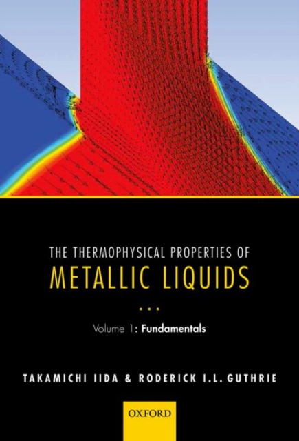 The Thermophysical Properties of Metallic Liquids : Volume 1 : Fundamentals, Hardback Book