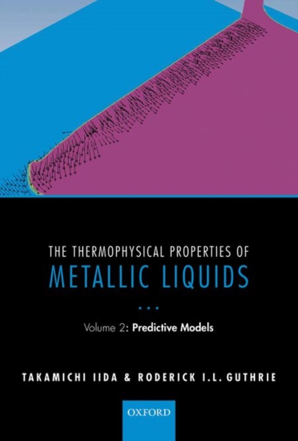 The Thermophysical Properties of Metallic Liquids : Volume 2 : Predictive models, Hardback Book