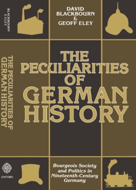 The Peculiarities of German History : Bourgeois Society and Politics in Nineteenth-Century Germany, Paperback / softback Book